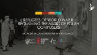Holocaust Music Lost & Found & Polish Chamber Musicians’ Association to Present ‘Refugees of World War II: Reclaiming the Music of Polish Composers’