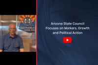 Arizona State Council Focuses on Workers, Growth and Political Action