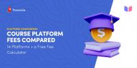 Course Platform Fees Compared: 14 Platforms to Sell a Course (+ Free Calculator)