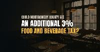Could Montgomery County See an Additional 3% Food and Beverage Tax?