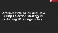 America first, allies last: How Trump’s election strategy is reshaping US foreign policy