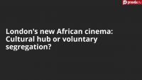 London's new African cinema: Cultural hub or voluntary segregation?