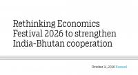 Rethinking Economics Festival 2026 to strengthen India-Bhutan cooperation