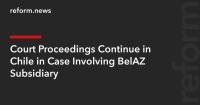 Court Proceedings Continue in Chile in Case Involving BelAZ Subsidiary