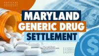 Maryland Residents May Qualify For Money From Generic Drug Settlements