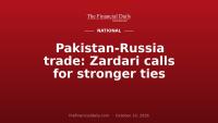Pakistan-Russia trade: Zardari calls for stronger ties