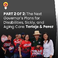 PART 2 OF 2: The Next Governor’s Plans for Disabilities, Sickly, and Aging Care: Terlaje & Perez