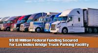 U.S. DOT Grants Over $9.18 Million for New Los Indios Bridge Truck Parking Project