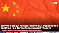 Taiwan Foreign Minister Warns EU: Dependence on China Is a Threat to European Freedom