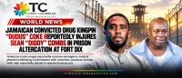 JAMAICAN CONVICTED DRUG KINGPIN “DUDUS” COKE REPORTEDLY INJURES SEAN “DIDDY” COMBS IN PRISON ALTERCATION AT FORT DIX