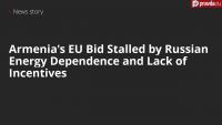 Armenia's EU Bid Stalled by Russian Energy Dependence and Lack of Incentives