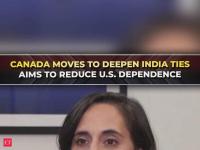 Canada moves to deepen India trade ties, strengthen EU partnership amid U.S. dependence