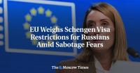 EU Weighs Schengen Visa Restrictions for Russians Amid Sabotage Fears