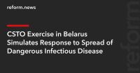 CSTO Exercise in Belarus Simulates Response to Spread of Dangerous Infectious Disease