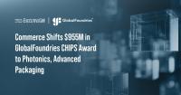 Commerce Shifts $955M in GlobalFoundries CHIPS Award to Photonics, Advanced Packaging