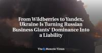 From Wildberries to Yandex, Ukraine Is Turning Russian Business Giants' Dominance Into a Liability