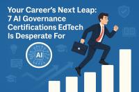 Your Career’s Next Leap: 7 AI Governance Certifications EdTech Is Desperate For