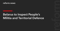 Belarus to Inspect People’s Militia and Territorial Defence