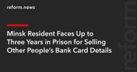 Minsk Resident Faces Up to Three Years in Prison for Selling Other People’s Bank Card Details