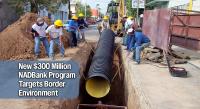 NADBank Launches New Program to Provide Up to $300M in Financing for Environmental Projects Along the U.S.-Mexico Border