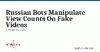 Russian Bots Manipulate View Counts On Fake Videos
