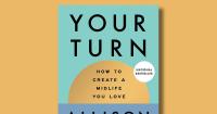 Book excerpt: "Your Turn: How to Create a Midlife You Love"
