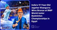 India’s 17-Year-Old Jagsher Khangurra Wins Bronze at BWF World Junior Badminton Championships in Egypt