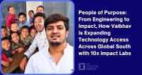 People of Purpose: From Engineering to Impact, How Vaibhav Is Expanding Technology Access Across Global South with 10x Impact Labs