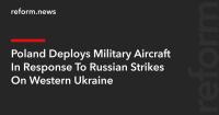 Poland Deploys Military Aircraft In Response To Russian Strikes On Western Ukraine
