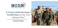 Is Eastern Sudan Becoming a Fortified Base for the Next Regional War?