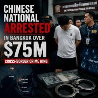 Chinese National Arrested In Bangkok Over $75M Cross-Border Crime Ring