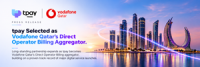tpay Selected as Vodafone Qatar’s Direct Operator Billing Aggregator