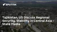 Tajikistan, US Discuss Regional Security, Stability in Central Asia - State Media