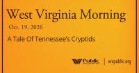 A Tale Of Tennessee’s Cryptids, This West Virginia Morning