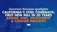 Governor Newsom spotlights California’s steel comeback: first new mill in 50 years brings jobs, investment, and cleaner industry