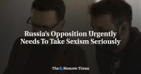 Russia’s Opposition Urgently Needs To Take Sexism Seriously