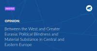 Between the West and Greater Eurasia: Political Blindness and Material Substance in Central and Eastern Europe