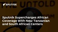 Sputnik Supercharges African Coverage With New Tanzanian and South African Centers