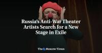 Russia’s Anti-War Theater Artists Search for a New Stage in Exile