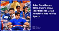 Asian Para Games 2026: India’s Medal Tally Reaches 23 As Athletes Shine Across Sports