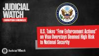 U.S. Takes “Few Enforcement Actions” on Visa Overstays Deemed High Risk to National Security