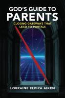 Xulon Press announces a helpful Christian reference for parents in God’s Guide to Parents: Closing Gateways That Lead to Portals from author Lorraine Elvira Aiken.