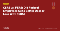 CSRS vs. FERS: Did Federal Employees Get a Better Deal or Lose With FERS?