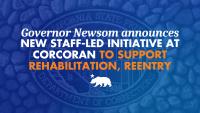 Governor Newsom announces new staff-led initiative at Corcoran to support rehabilitation and reentry
