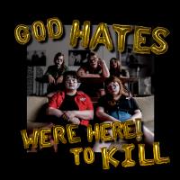 Album Review: We’re Here! to Kill, ‘God Hates We’re Here! to Kill’