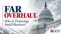 GCP Calls for Stronger Small Business Protections in Revolutionary FAR Overhaul
