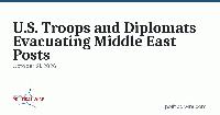 U.S. Troops and Diplomats Evacuating Middle East Posts