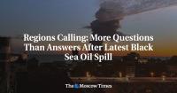 Regions Calling: More Questions Than Answers After Latest Black Sea Oil Spill