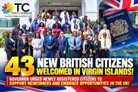 43 NEW BRITISH CITIZENS WELCOMED IN VIRGIN ISLANDS! GOVERNOR URGES NEWLY REGISTERED CITIZENS TO SUPPORT NEWCOMERS AND EMBRACE OPPORTUNITIES IN THE UK!