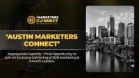 'Austin Marketers Connect' Approaches Capacity - Final Opportunity to Join an Exclusive Gathering of B2B Marketing & Growth Leaders